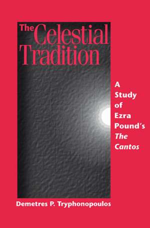 The Celestial Tradition: A Study of Ezra Poundas the Cantos de Demetres P. Tryphonopoulos