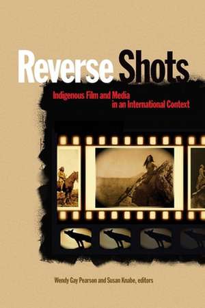 Reverse Shots: Indigenous Film and Media in an International Context de Wendy Gay Pearson