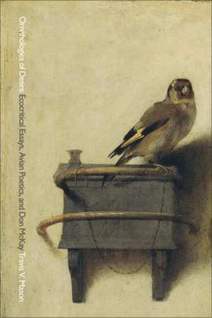 Ornithologies of Desire: Ecocritical Essays, Avian Poetics, and Don McKay de Travis V Mason