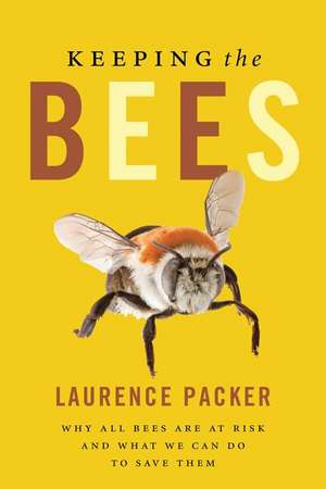Keeping The Bees: Why All Bees Are At Risk And What We Can Do To de Laurence Packer