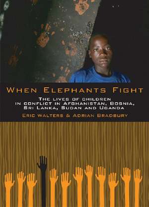 When Elephants Fight: The Lives of Children in Conflict in Afghanistan, Bosnia, Sri Lanka, Sudan and Uganda de Eric Walters