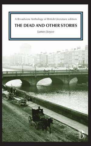 The Dead and Other Stories: A Broadview Anthology of British Literature Edition de James Joyce