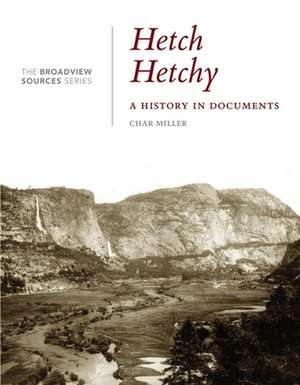 Hetch Hetchy: A History in Documents de Char Miller