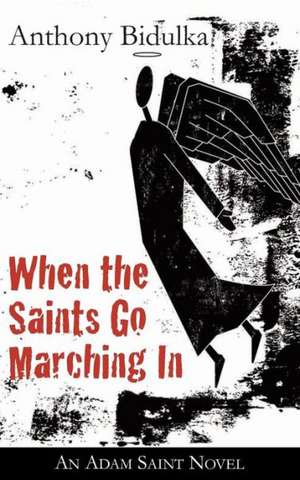 When the Saints Go Marching in: An Adam Saint Novel de Anthony Bidulka