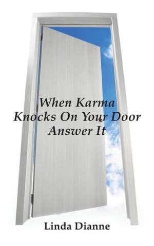 When Karma Knocks on Your Door Answer It de Linda Dianne