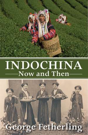 Indochina Now and Then de George Fetherling