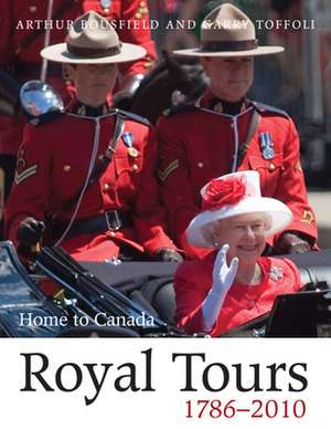 Royal Tours 1786-2010: Home to Canada de Arthur Bousfield