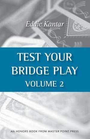 Test Your Bridge Play Volume 2 de Eddie Kantar