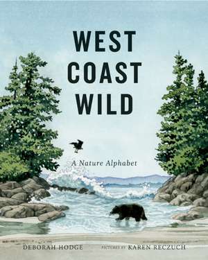 West Coast Wild: A Nature Alphabet de Deborah Hodge