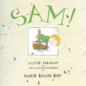 Sam!: A Little Treasury de Marie-Louise Gay