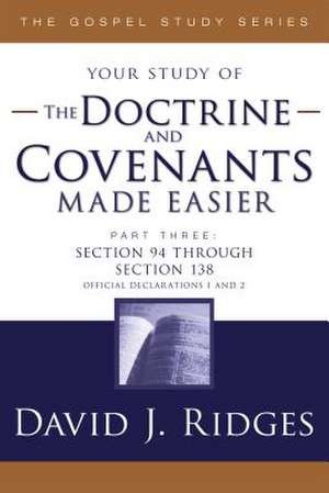 The Doctrine and Covenants Made Easier, Part 3: Section 94 Through Section 138 de David Ridges