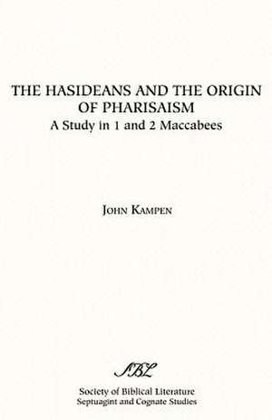 The Hasideans and the Origin of Pharisaism de John Kampen