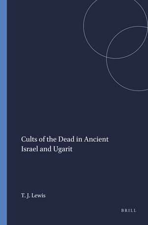 Cults of the Dead in Ancient Israel and Ugarit de Theodore J. Lewis