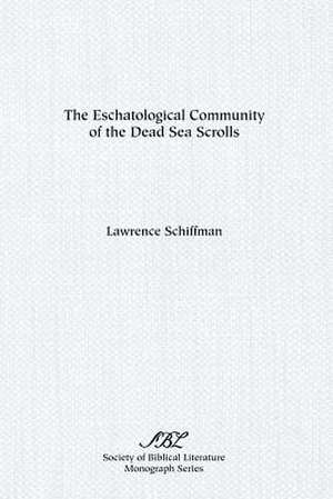 The Eschatological Community of the Dead Sea Scrolls de Lawrence H. Schiffman