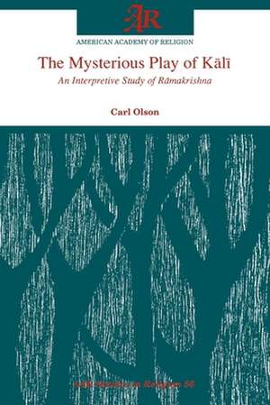 The Mysterious Play of Kālī: An Interpretive Study of Rāmakrishna de Carl Olson