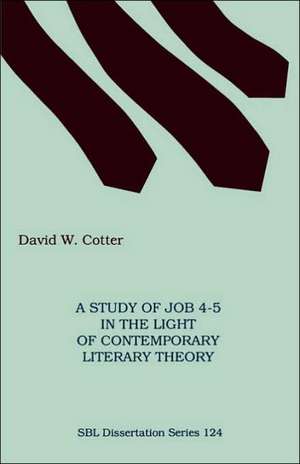 A Study of Job 4-5 in the Light of Contemporary Literary Theory de David W. Cotter