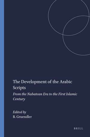 The Development of the Arabic Scripts: From the Nabatean Era to the First Islamic Century de Beatrice Gruendler