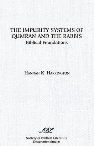 The Impurity Systems of Qumran and the Rabbis de Hannah K. Harrington