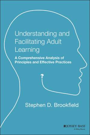 Understanding and Facilitating Adult Learning: A C Comprehensive Analysis of Principles & Effective Practices (Paper) de SD Brookfield