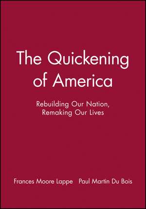 The Quickening of America – Rebuilding Our Nation, Remaking Our Lives de FM Lappe