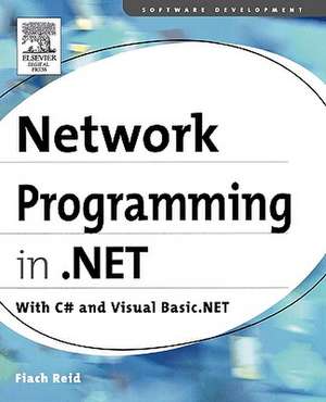 Network Programming in .NET: With C# and Visual Basic .NET de Fiach Reid