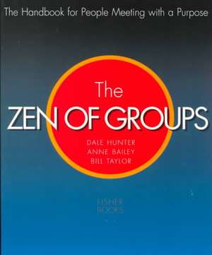 Zen of Groups: The Handbook for People Meeting wit with a Purpose de Hunter