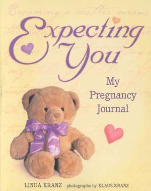 Expecting You: My Pregnancy Journal de Linda Kranz