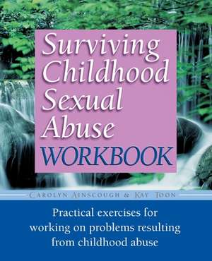 Surviving Childhood Sexual Abuse Workbook: Practical Exercises For Working On Problems Resulting From Childhood Abuse de Carolyn Ainscough