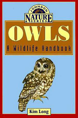 Owls: A Wildlife Handbook de Kim Long