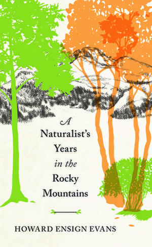 A Naturalist's Years in the Rocky Mountains de Howard Ensign Evans