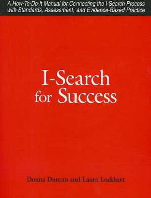 I-Search For Success: A How-to-do-it Manual for Linking the I-Search Process with Standards, Assessment, Tests, and Evidence-based practice de Donna Duncan