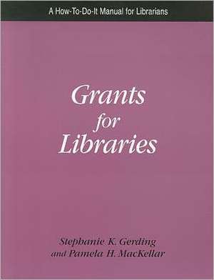 Grants for Libraries: A How- To- Do- It Manual for Librarians de Stephanie R. Gerding