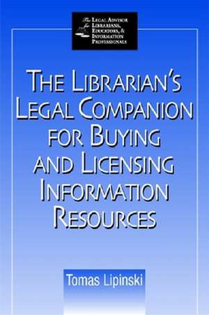 Librarian's Legal Companion for Licensing Information Resources and Legal Services de Tomas A. Lipinski