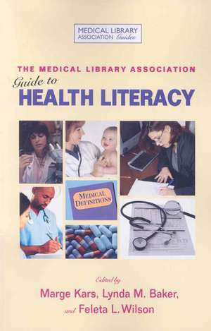 The Medical Library Association Guide to Health Literacy de Marge Kars