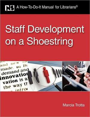 Staff Development on a Shoestring: A How-To-Do-It Manual for Librarians de American Library Association