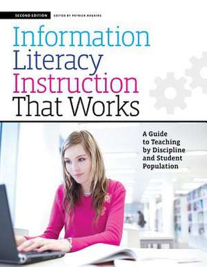 Information Literacy Instruction that Works: A Guide to Teaching by Discipline and Student Population de Patrick Ragains