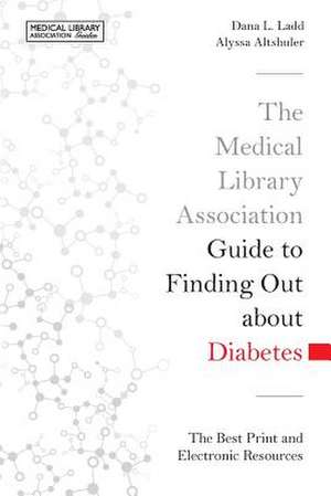 The Medical Library Association Guide to Finding Out about Diabetes: The Best Print and Electronic Resources de Dana L. Ladd