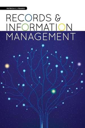 Records and Information Management de Patricia C. Franks