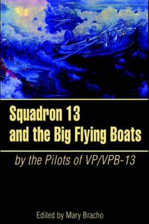 Squadron 13 and the Big Flying Boats de Mary Bracho