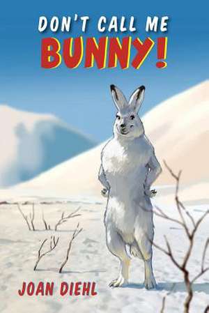 Don't Call Me Bunny! de Joan Diehl