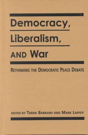 Democracy, Liberalism and War de Tarak Barkawi