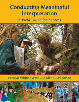 Conducting Meaningful Interpretation: A Field Guide for Success de Carolyn Widner Ward