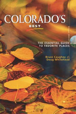 Colorado's Best: The Essential Guide to Favorite Places de Bruce Caughey