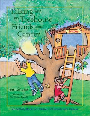 Talking with My Treehouse Friends about Cancer de Peter R. van Dernoot