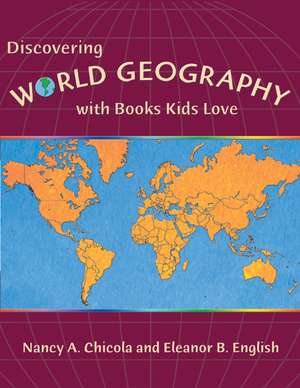 Discovering World Geography with Books Kids Love de Nancy a. Chicola