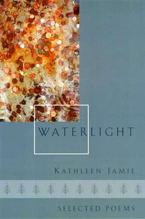 Waterlight: Selected Poems de Kathleen Jamie