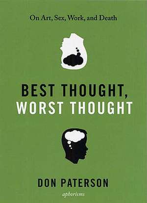 Best Thought, Worst Thought: On Art, Sex, Work, and Death de Don Paterson