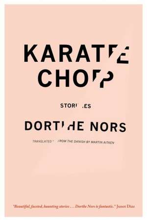 Karate Chop: Stories de Dorthe Nors