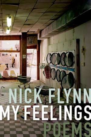 My Feelings: Poems de Nick Flynn