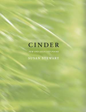 Cinder: New and Selected Poems de Susan Stewart